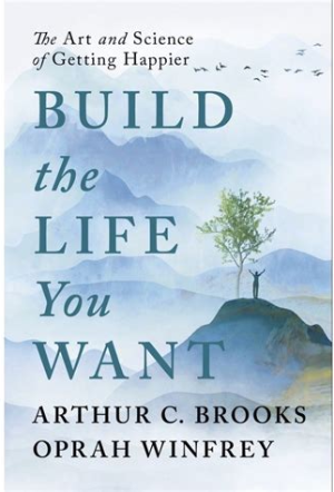 Build the Life You Want by Arthur C. Brooks & Oprah Winfrey