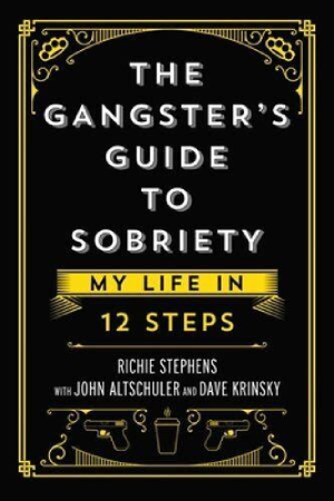 The Gangster's Guide to Sobriety by Richie Stephens