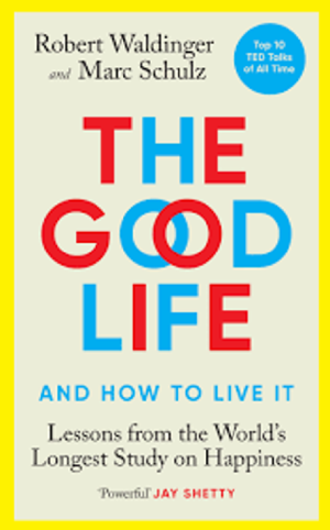 The Good Life by Robert Waldinger & Marc Schulz